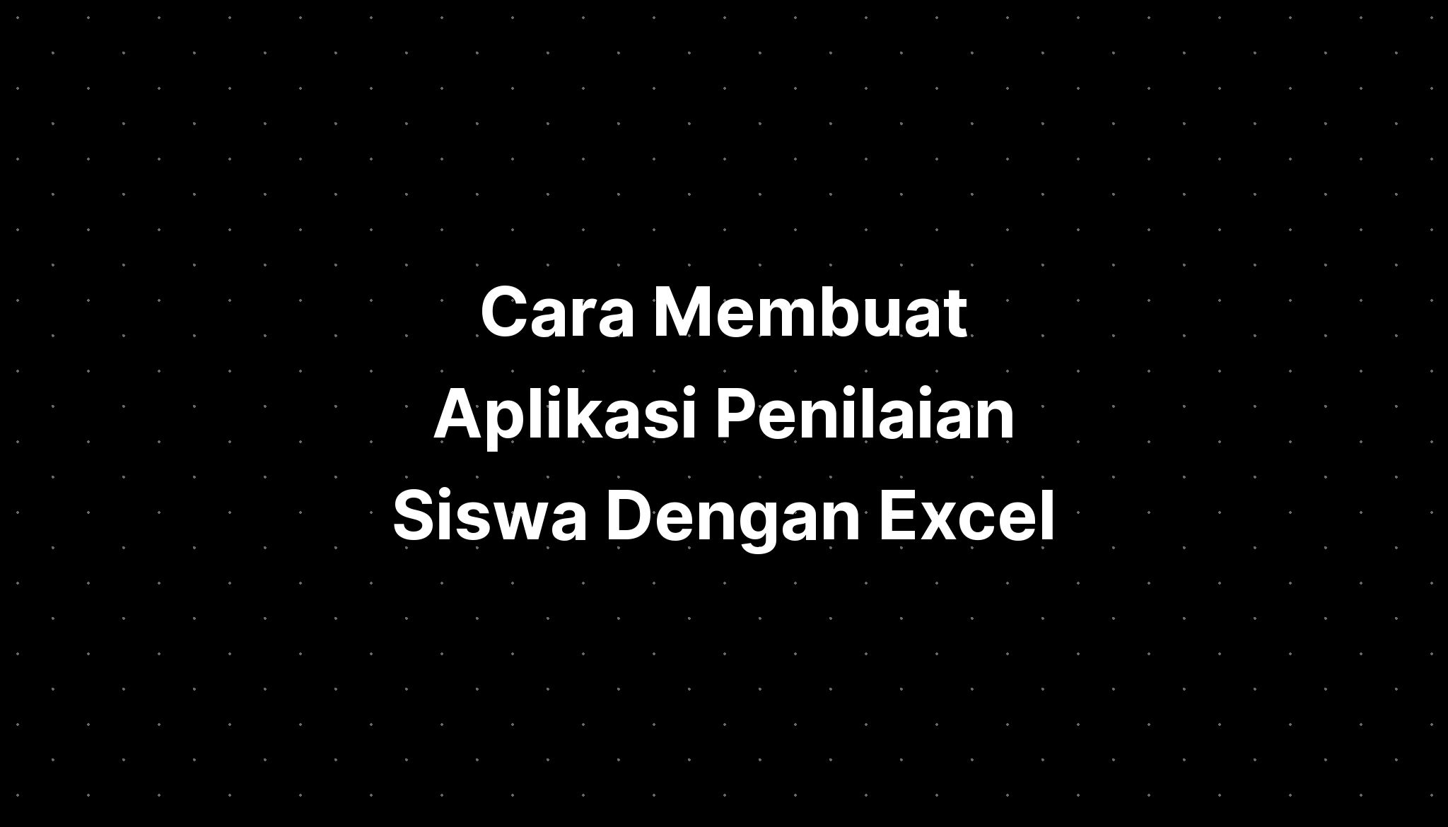 Cara Membuat Aplikasi Penilaian Siswa Dengan Excel Caranya Adalah Hot Sex Picture 9275